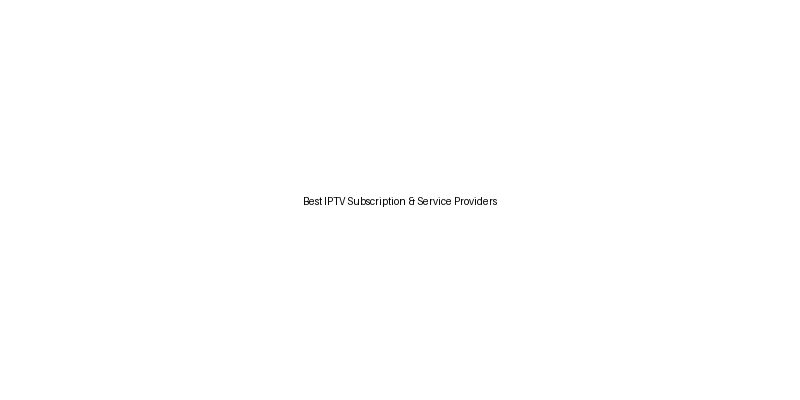 Best IPTV Subscription & Service Providers